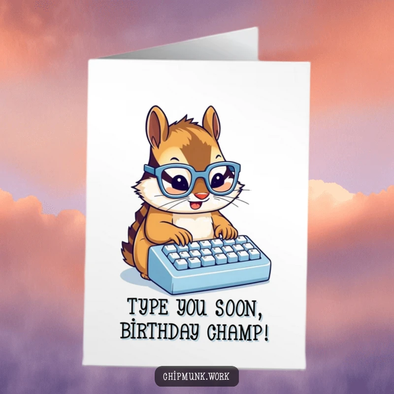 Funny Free Printable Birthday Card: Chipmunk wearing tiny glasses enthusiastically types on a miniature keyboard, celebrating hard.